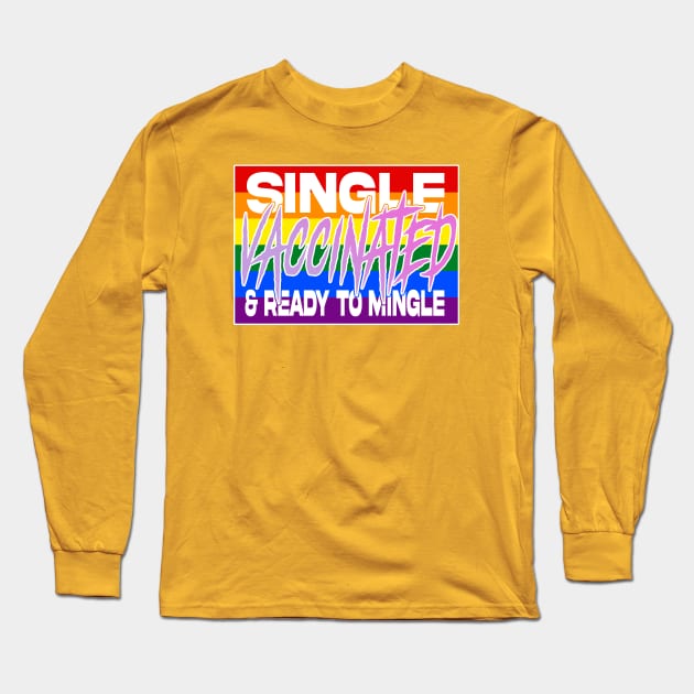 Single Vaccinated and Ready to MINGLE (lgbtq edition) Long Sleeve T-Shirt by GodsBurden